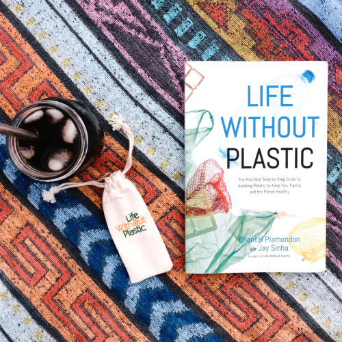 Book - Life Without Plastic: The Practical Step-by-Step Guide to Avoiding Plastic to Keep Your Family and the Planet Healthy